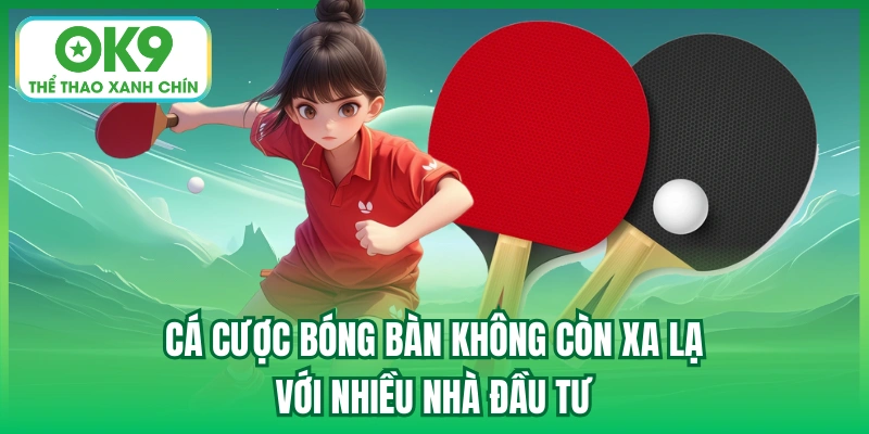 Cá cược bóng bàn không còn xa lạ với nhiều nhà đầu tư