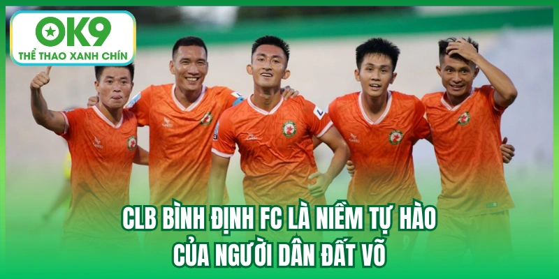 CLB Bình Định FC là niềm tự hào của người dân đất Võ