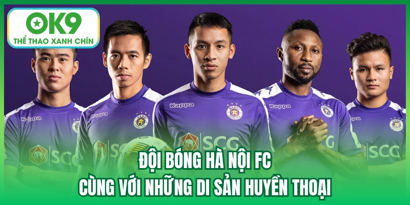 Đội Bóng Hà Nội FC Cùng Với Những Di Sản Huyền Thoại