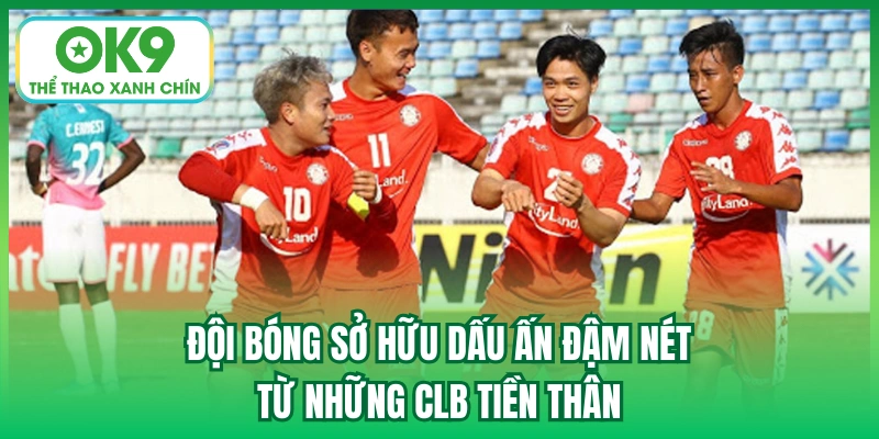 Đội bóng sở hữu dấu ấn đậm nét từ những CLB tiền thân