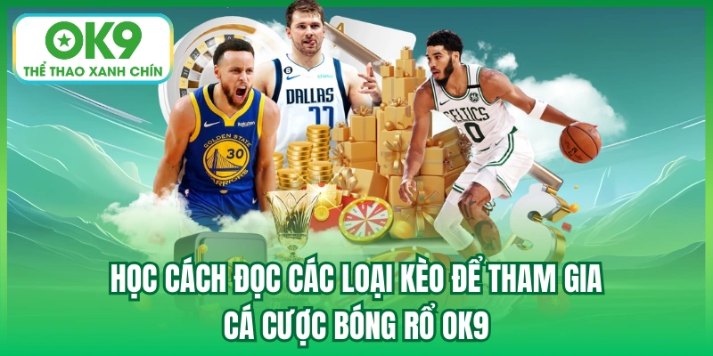 Học cách đọc các loại kèo để tham gia cá cược bóng rổ OK9