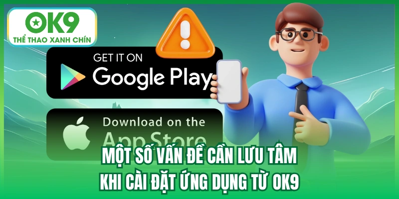 Một số vấn đề cần lưu tâm khi quyết định tải app OK9