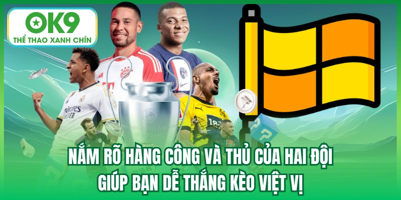 Nắm rõ hàng công và thủ của hai đội giúp bạn dễ thắng kèo việt vị