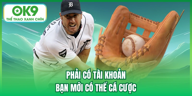 Phải có tài khoản bạn mới có thể cá cược