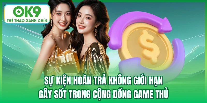Sự kiện hoàn trả không giới hạn gây sốt trong cộng đồng game thủ