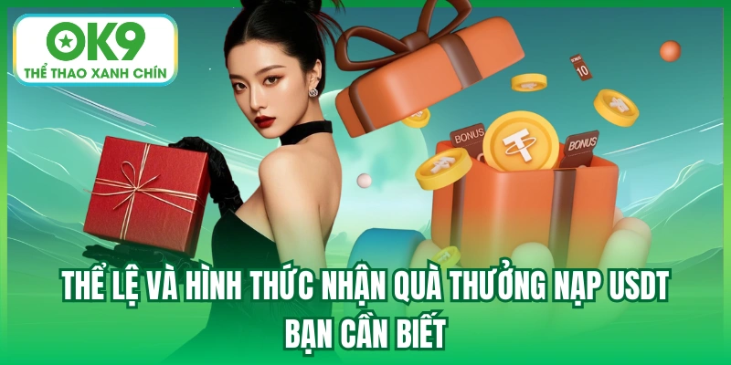 Thể lệ và hình thức nhận quà thưởng nạp USDT bạn cần biết