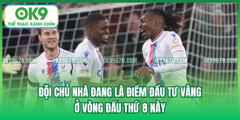 Đội chủ nhà đang là điểm đầu tư vàng ở vòng đấu thứ 8 này