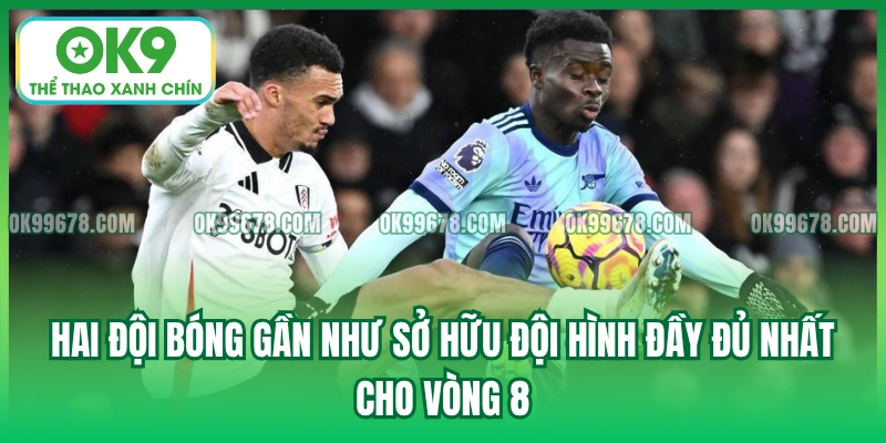 Hai đội bóng gần như sở hữu đội hình đầy đủ nhất cho vòng 8